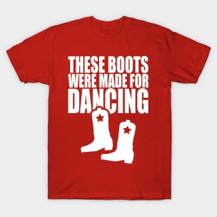 These Boots Were Made For Dancing T-Shirt